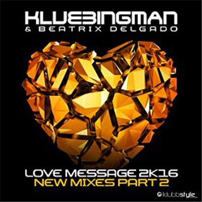 Klubbingman & Beatrix Delgado - Love Message 2K16 (New Mixes, Pt. 2) download mp3 flac
