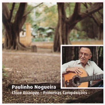Paulinho Nogueira - Chico Buarque - Primeiras Composições download mp3 flac