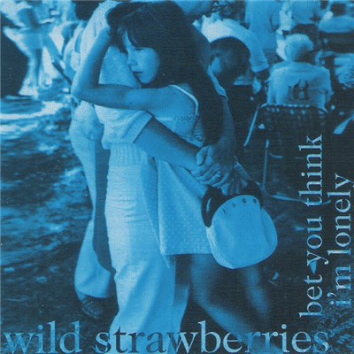 Wild Strawberries - Bet You Think I'm Lonely download mp3 flac