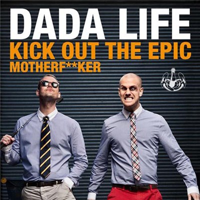 Dada Life - Kick Out The Epic Motherf**ker (Extended Vocal Mix) download mp3 flac