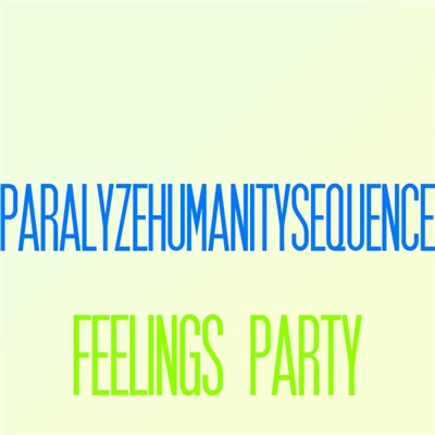 Paralyze Humanity Sequence - Feelings Party download mp3 flac