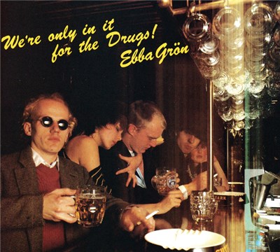 Ebba Grön - We're Only In It For The Drugs download mp3 flac