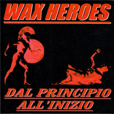 Wax Heroes - Dal Principio All'Inizio download mp3 flac
