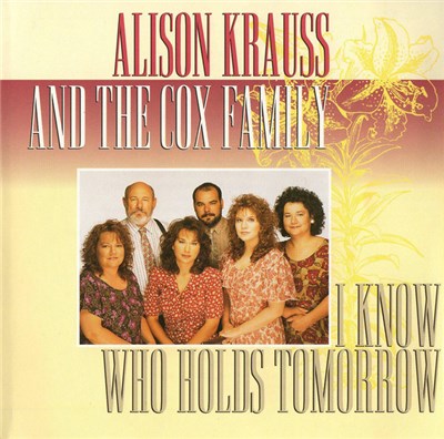 Alison Krauss And The Cox Family - I Know Who Holds Tomorrow download mp3 flac
