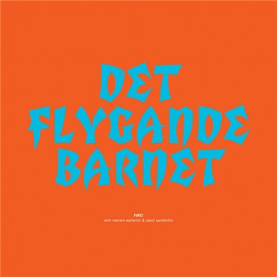 Fire! With Mariam Wallentin & David Sandström - Det Flygande Barnet download mp3 flac
