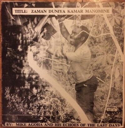 Mike Agoha And His Echoes Of The Last Days - Zaman Duniya Kamar Manomine download mp3 flac