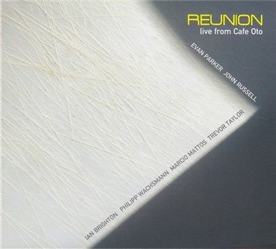 Evan Parker, John Russell, Ian Brighton, Philipp Wachsmann, Marcio Mattos, Trevor Taylor - Reunion Live From Cafe Oto download mp3 flac