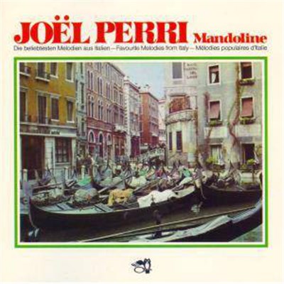 Joel Perri - Mandoline - Die Beliebtesten Melodien Aus Italien - Favourite Melodies From Italy - Mélodies Populaires d'Italie download mp3 flac
