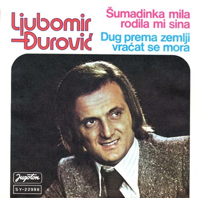 Ljubomir Đurović - Šumadinka Mila Rodila Mi Sina / Dug Prema Zemlji Vraćat Se Mora download mp3 flac