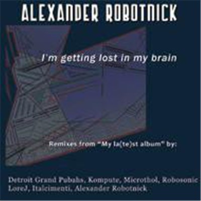 Alexander Robotnick - 'I'm Getting Lost In My Brain' Remixes From My La(te)st Album download mp3 flac