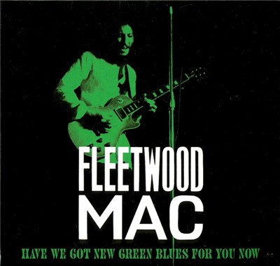 Fleetwood Mac - Have We Got New Green Blues For You Now download mp3 flac